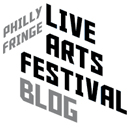 Philly Fringe Live Arts Blog